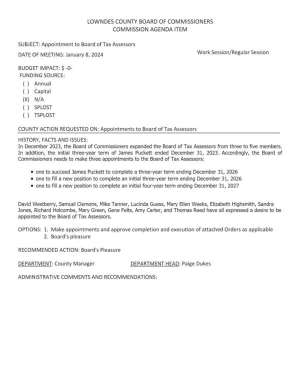 Succeed James Pucket + 2 new Tax Assessors: David Westberry, Samuel Clemons, Mike Tanner, Lucinda Guess, Mary Ellen Weeks, Elizabeth Highsmith, Sandra Jones, Richard Holcombe, Mary Green, Gene Felts, Amy Carter, and Thomas Reed have all expressed a desire to be appointed to the Board of Tax Assessors.