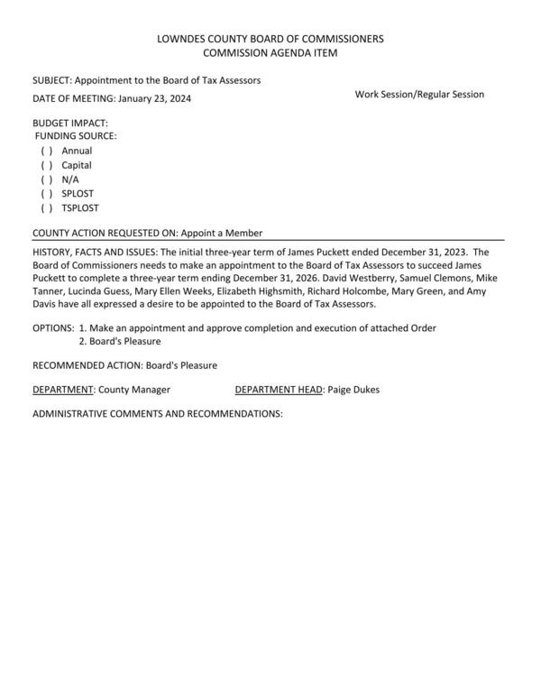 The Board of Commissioners needs to make an appointment to the Board of Tax Assessors to succeed James Puckett to complete a three-year term ending December 31, 2026. David Westberry, Samuel Clemons, Mike Tanner, Lucinda Guess, Mary Ellen Weeks, Elizabeth Highsmith, Richard Holcombe, Mary Green, and Amy Davis have all expressed a desire to be appointed to the Board of Tax Assessors.