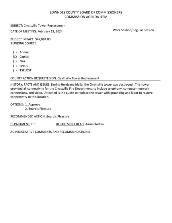 [BUDGET IMPACT: $47,884.00; During Hurricane Idalia, the Clyattville tower was destroyed. This tower provided all connectivity for the Clyattville Fire Department, to include telephony, computer network connections, and video.]