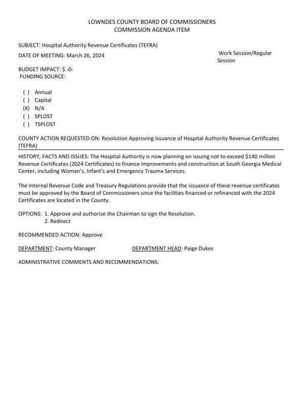 [BUDGET IMPACT: $ -0- The Hospital Authority is now planning on issuing not to exceed $140 million Revenue Certificates (2024 Certificates) to finance improvements and construction at South Georgia Medical Center, including Woman’s, Infant’s and Emergency Trauma Services.]